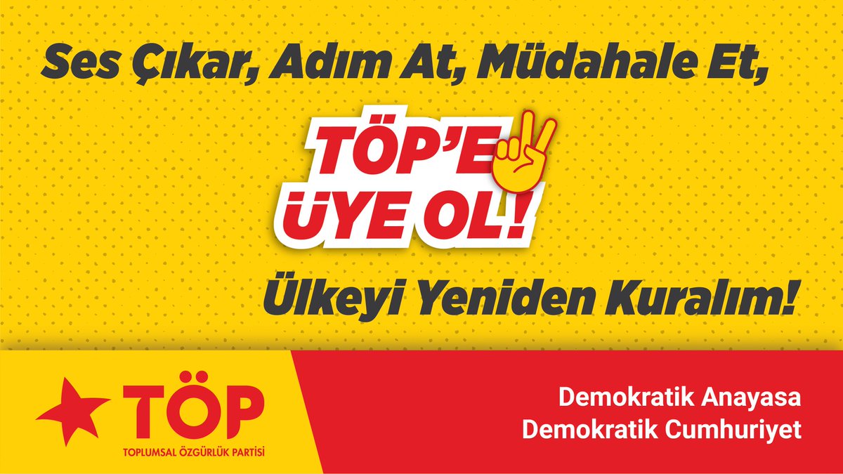 Ses çıkar, adım at, müdahale et!      Toplumsal Özgürlük Partisi'ne üye ol, ülkeyi yeniden kuralım!          #SosyalizmYaşatır
#TÖPeÜyeOl