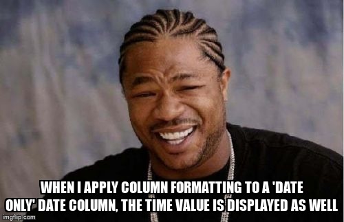 overflow_meme's tweet image. When I apply column formatting to a &apos;date only&apos; date column, the time value is displayed as well stackoverflow.com/questions/6836… #sharepointonline #conditionalformatting #sharepointlist