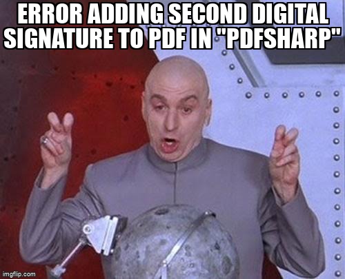 overflow_meme's tweet image. Error adding second Digital Signature to PDF in &quot;PDFsharp&quot; stackoverflow.com/questions/5456… #pdfsharp #csharp
