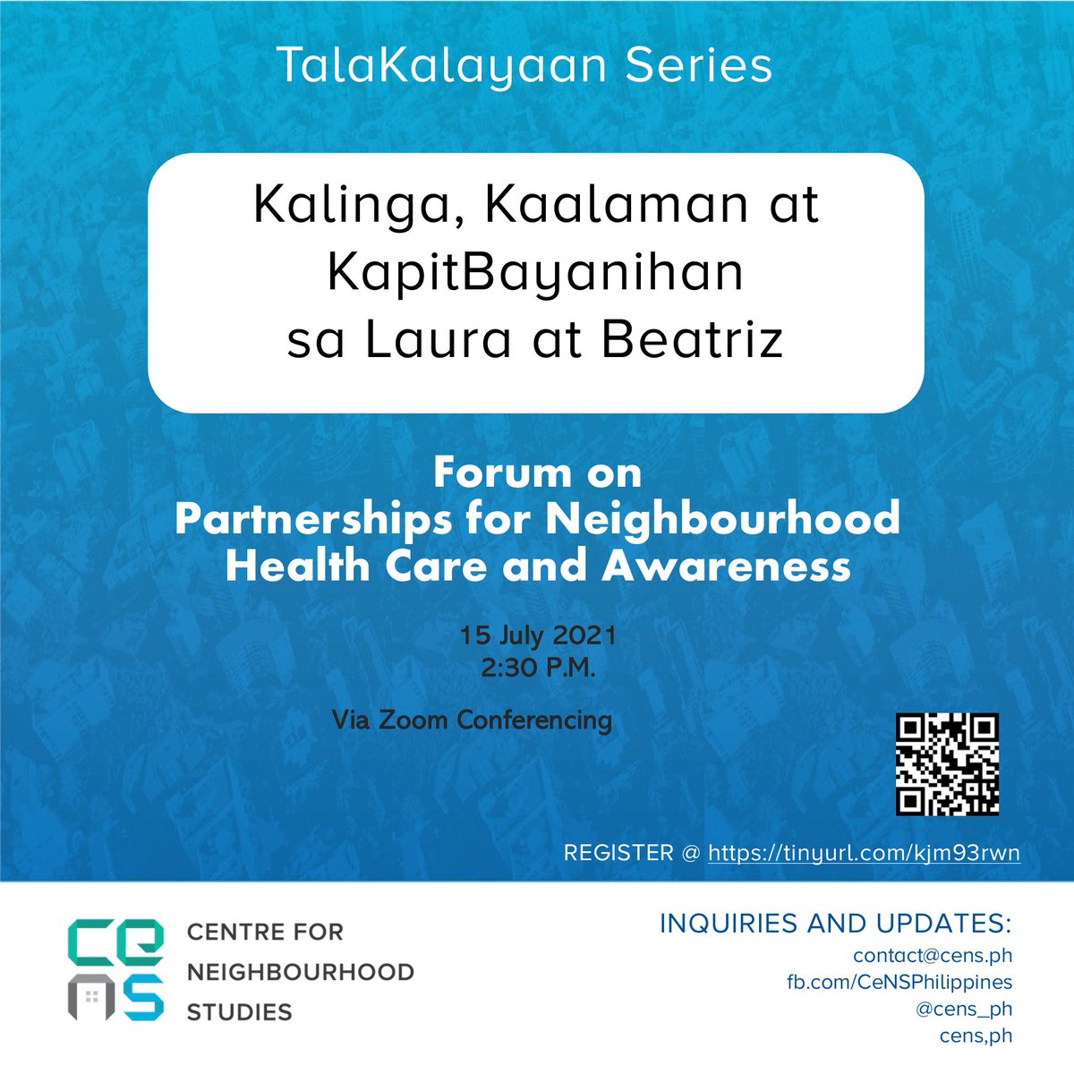 CeNS invites you to its online TalaKalayaan Series: “KALINGA, KAALAMAN AT KAPITBAYANIHAN SA LAURA AT BEATRIZ”: Forum on Partnerships for Neighborhood Health Care and Awareness in Laura and Villa Beatriz” to be held on 15 July 2021, Thursday from 2:30 PM to 5:00 PM.  (1/4)