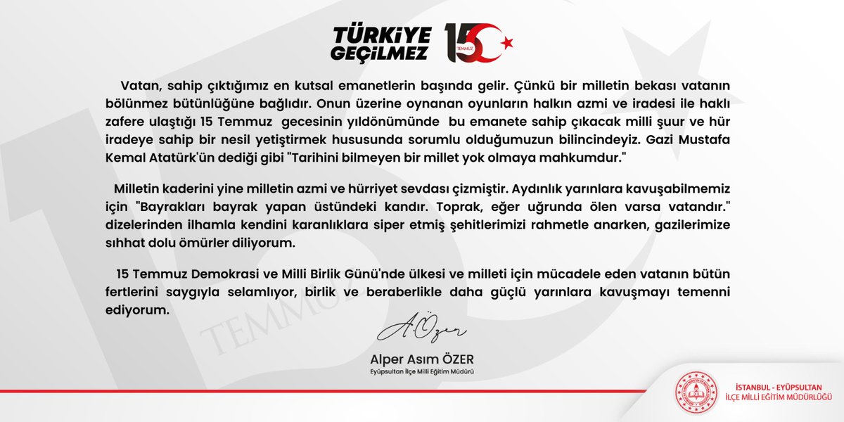 📌İlçe Millî Eğitim Müdürümüz Sayın Alper Asım Özer 15 Temmuz Demokrasi ve Millî Birlik Günü münasebetiyle bir mesaj yayımladı. 

🇹🇷 Türkiye Geçilmez ❗

#15Temmuz 🇹🇷🇹🇷🇹🇷

👉 eyupsultan.meb.gov.tr/www/15-temmuz-…

<a href="/tcmeb/">Millî Eğitim Bakanlığı</a> <a href="/ziyaselcuk/">Ziya Selçuk</a> <a href="/ihsankara41/">ihsan kara</a> <a href="/memleventyazici/">Levent Yazıcı</a> <a href="/alperasimozer/">Alper Asım Özer</a> <a href="/istanbulilmem/">İstanbul İl Millî Eğitim Müdürlüğü</a>