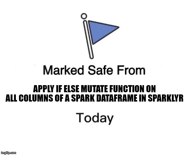 overflow_meme's tweet image. apply if else mutate function on all columns of a spark dataframe in sparklyr stackoverflow.com/questions/6837… #sparklyr #dplyr #apachespark