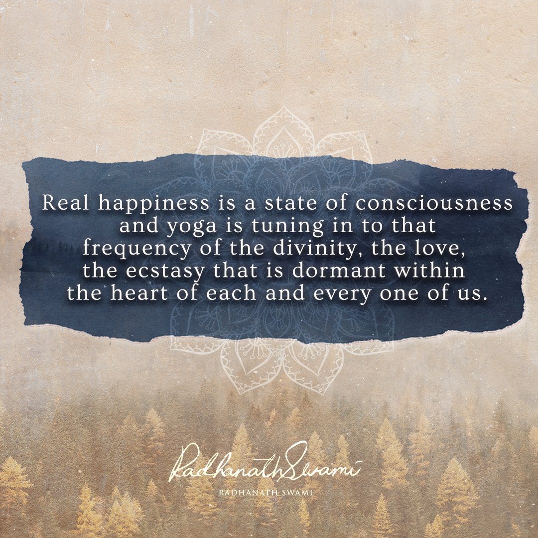 radhanathswami's tweet image. &quot;Real happiness is a state of consciousness and yoga is tuning in to that frequency of the divinity, the love, the ecstasy that is dormant within the heart of each and everyone of us.&quot;