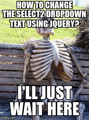 overflow_meme's tweet image. How to change the select2 dropdown text using jquery? stackoverflow.com/questions/6837… #jqueryselect2 #jquery #select
