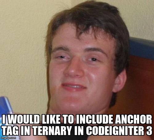 overflow_meme's tweet image. I would like to include anchor tag in ternary in codeigniter 3 stackoverflow.com/questions/6837… #php #codeigniter3