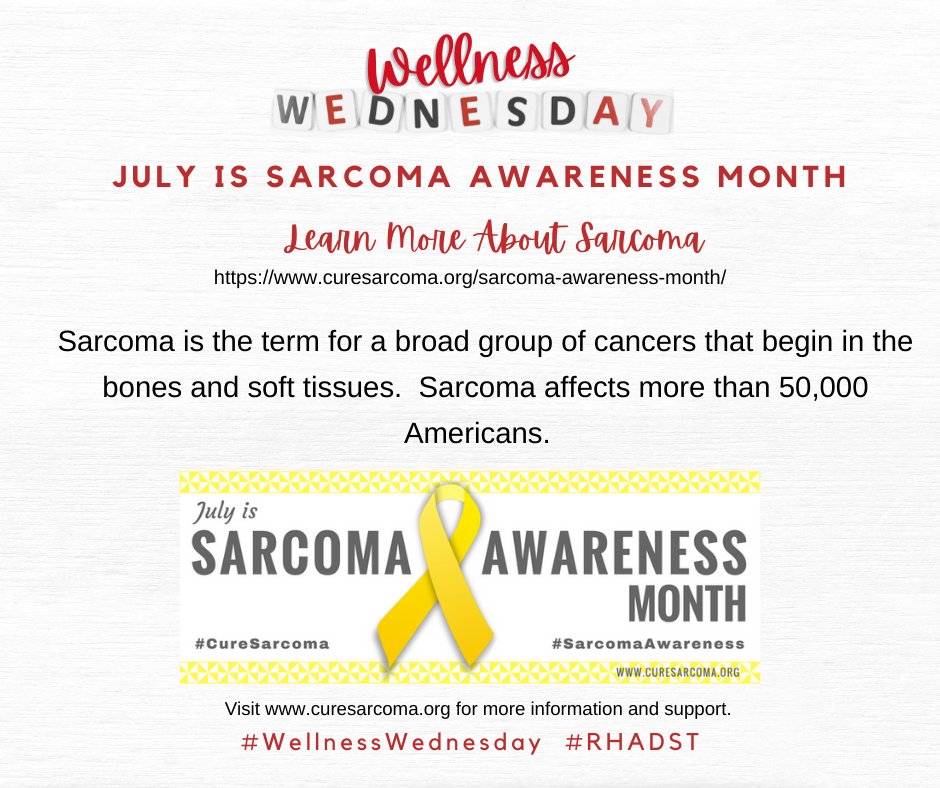 July is Sarcoma Awareness Month. Sarcoma is the term for a broad group of cancers that begin in the bones and soft tissues.  Sarcoma affects more than 50,000 Americans.  Visit curesarcoma.org to learn more about Sarcoma. 

#WellnessWednesday #RHADST