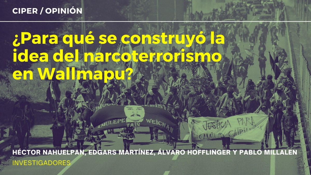 ciper's tweet image. ¿Para qué se construyó la idea del narcoterrorismo en Wallmapu?”, una columna de opinión de los investigadores Héctor Nahuelpan, Edgars Martínez, Álvaro Hofflinger y Pablo Millalen para CIPER 👉 bit.ly/3xFAK71