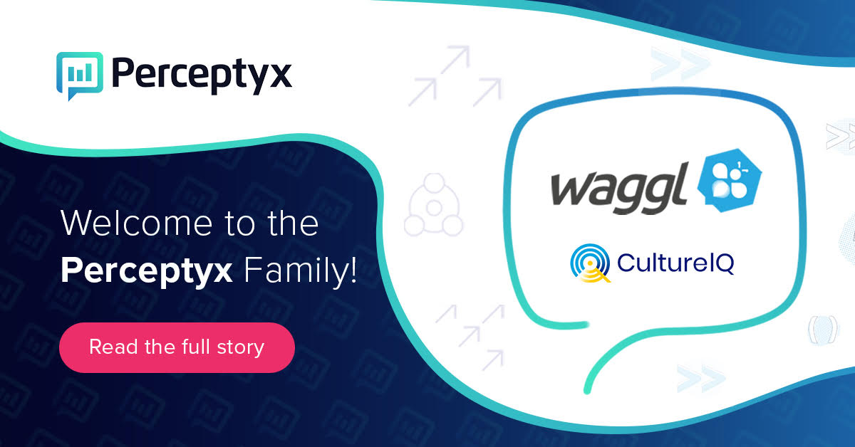 We’re excited to officially welcome <a href="/waggl_it/">Waggl</a> and <a href="/CultureIQ/">CultureIQ</a> to the Perceptyx family! Learn more about both acquisitions and the benefits they offer our global customers blog.perceptyx.com/news-perceptyx…