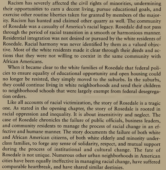 the last 2 chapters of the book illustrate the author's unbelievable cowardice & moral bankruptcy. here he implies a parity between the racial biases of elderly white residents of rosedale and the people violently preying upon them. "white flight" as a *cause* rather than effect.