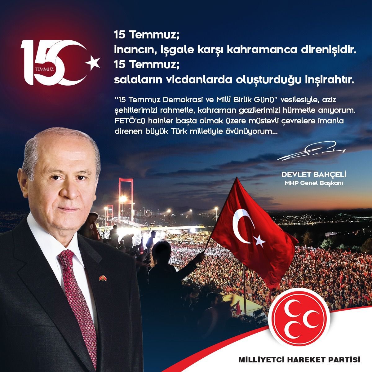 “15 Temmuz Demokrasi ve Milli Birlik Günü” vesilesiyle, aziz şehitlerimizi rahmetle, kahraman gazilerimizi hürmetle anıyorum. FETÖ’cü hainler başta olmak üzere müstevli çevrelere imanla direnen büyük Türk milletiyle övünüyorum...

MHP Genel Başkanı
Devlet BAHÇELİ