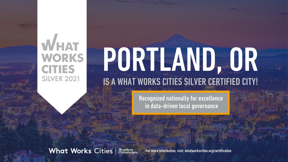 Portland, OR is a What Works Cities Silver Certified City! Recognized nationally for excellence in data-driven local governance. What Works Cities Silver 2021. What Works Cities. Bloomberg Philanthropies. For more information, visit: whatworkscities.org/certification