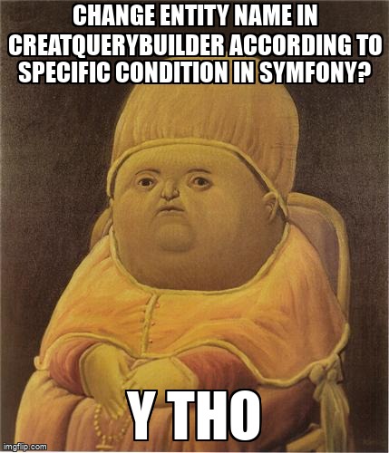 overflow_meme's tweet image. Change entity name in creatquerybuilder according to specific condition in symfony? stackoverflow.com/questions/6838… #doctrinequery #symfony5
