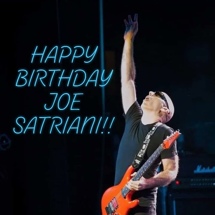 HAPPY BIRTHDAY JOE SATRIANI!!                          
