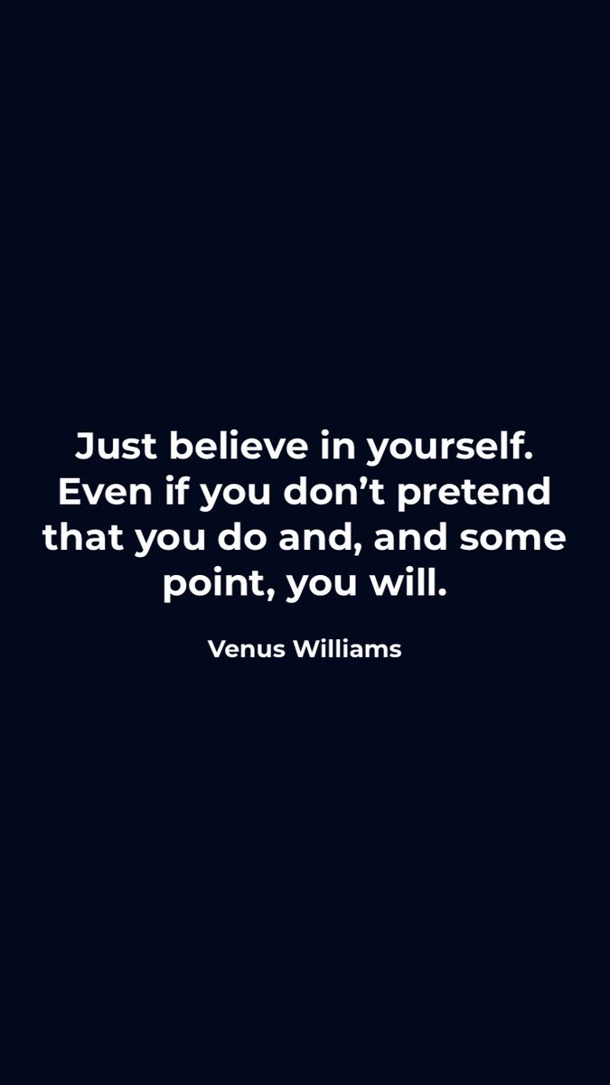 Just believe in yourself. Even if you don’t pretend that you do and, and some point, you will. ~Venus Williams motivationalquoteapp.com