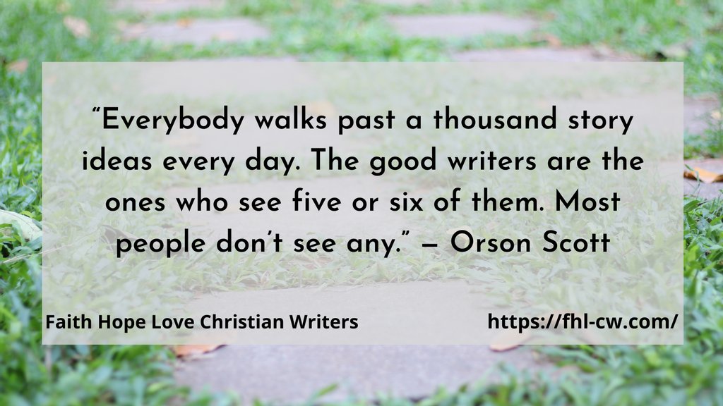 “Everybody walks past a thousand story ideas every day. The good writers are the ones who see five or six of them. Most people don’t see any.” — Orson Scott

#writingquote #amwriting #FHLCW