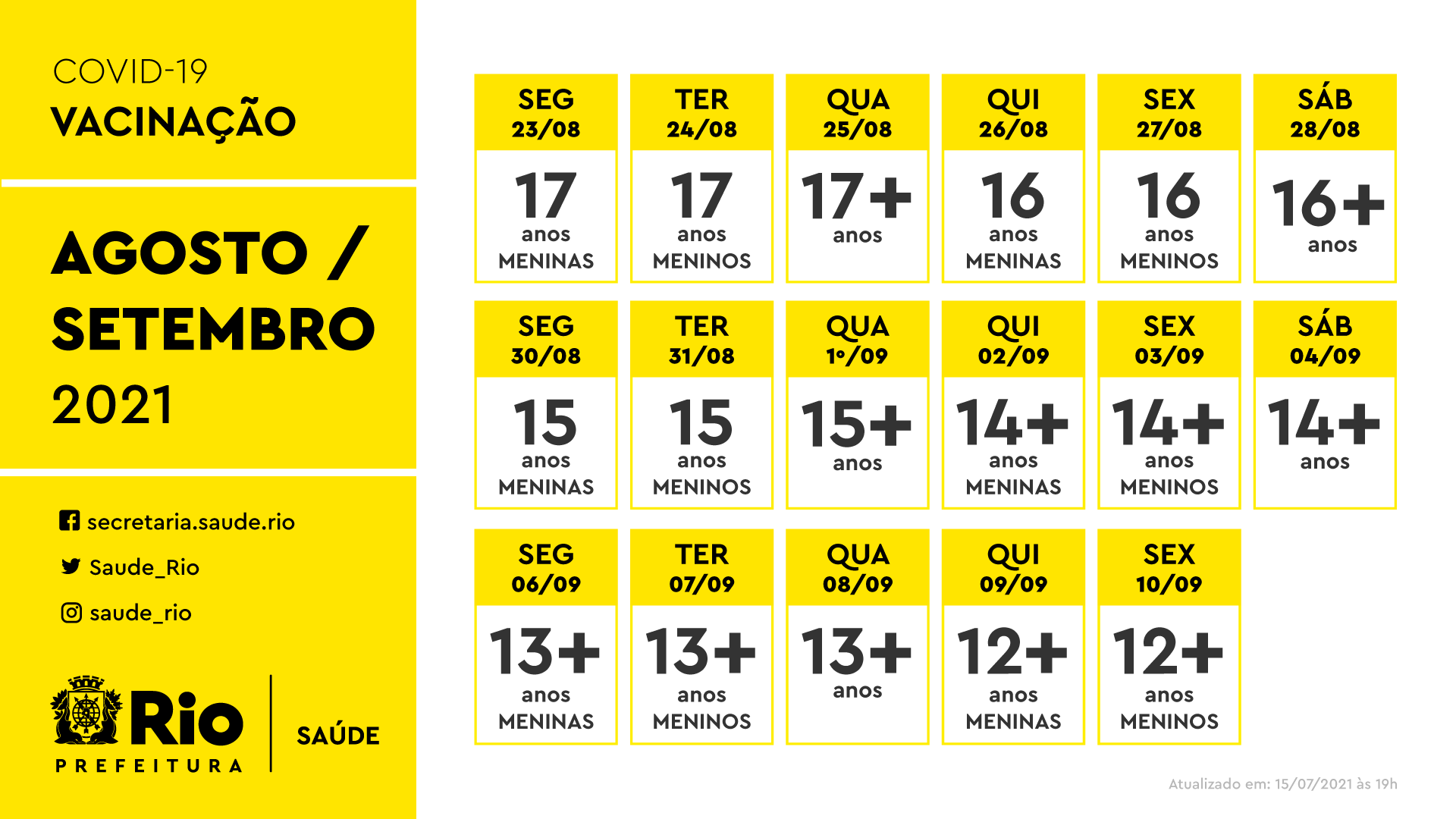 PTV AGOSTO / SETEMBRO: Imagem com fundo branco e destaques em amarelo. Título: covid-19: vacinação – agosto / setembro 2021. Abaixo, as seguintes datas: segunda – 23/08 - 17 anos - meninas – terça  – 24/08 – 17 anos meninos – quarta – 25/08 - 17 anos ou mais - quinta – 26/08 – 16 anos meninas – sexta – 27/08 – 16 anos meninos – sábado - 28/08 - 16 anos ou mais – segunda – 30/08 – 15 anos meninas – terça – 31/08 – terça – 15 anos meninos – quarta – 1/09 – 15 anos ou mais – quinta - 02/09 – 14 anos ou mais meninas – sexta – 3/09 – 14 anos ou mais meninos – sábado – 4/09- 14 anos ou mais – segunda – 06/09 – 13 anos ou mais meninas – terça – 07/09 – 13 anos ou mais meninos – quarta – 08/09 – 13 anos ou mais – quinta – 09/09 – 12 anos ou mais meninas – sexta – 10/09 – 12 anos ou mais meninos.  No canto inferior esquerdo redes SMS-Rio e, no canto inferior direito, logo SMS-Rio.