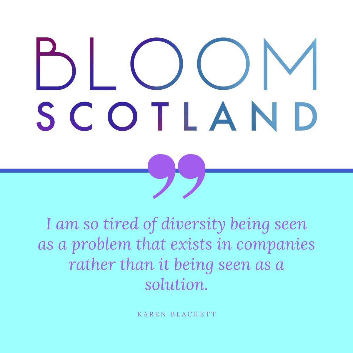 BloomScotland's tweet image. I am so tired of diversity being seen as a problem that exists in companies rather than it being seen as a solution. Karen Blackett