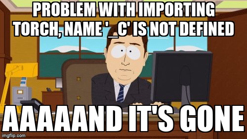 overflow_meme's tweet image. Problem with importing torch, name &apos;_C&apos; is not defined stackoverflow.com/questions/6839… #nameerror #torch #pytorch #python