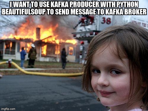 overflow_meme's tweet image. I want to use kafka producer with python beautifulsoup to send message to kafka broker stackoverflow.com/questions/6354… #kafkapython #beautifulsoup #python