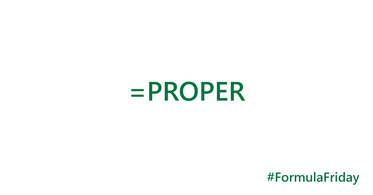 Text reads "=PROPER #FormulaFriday"