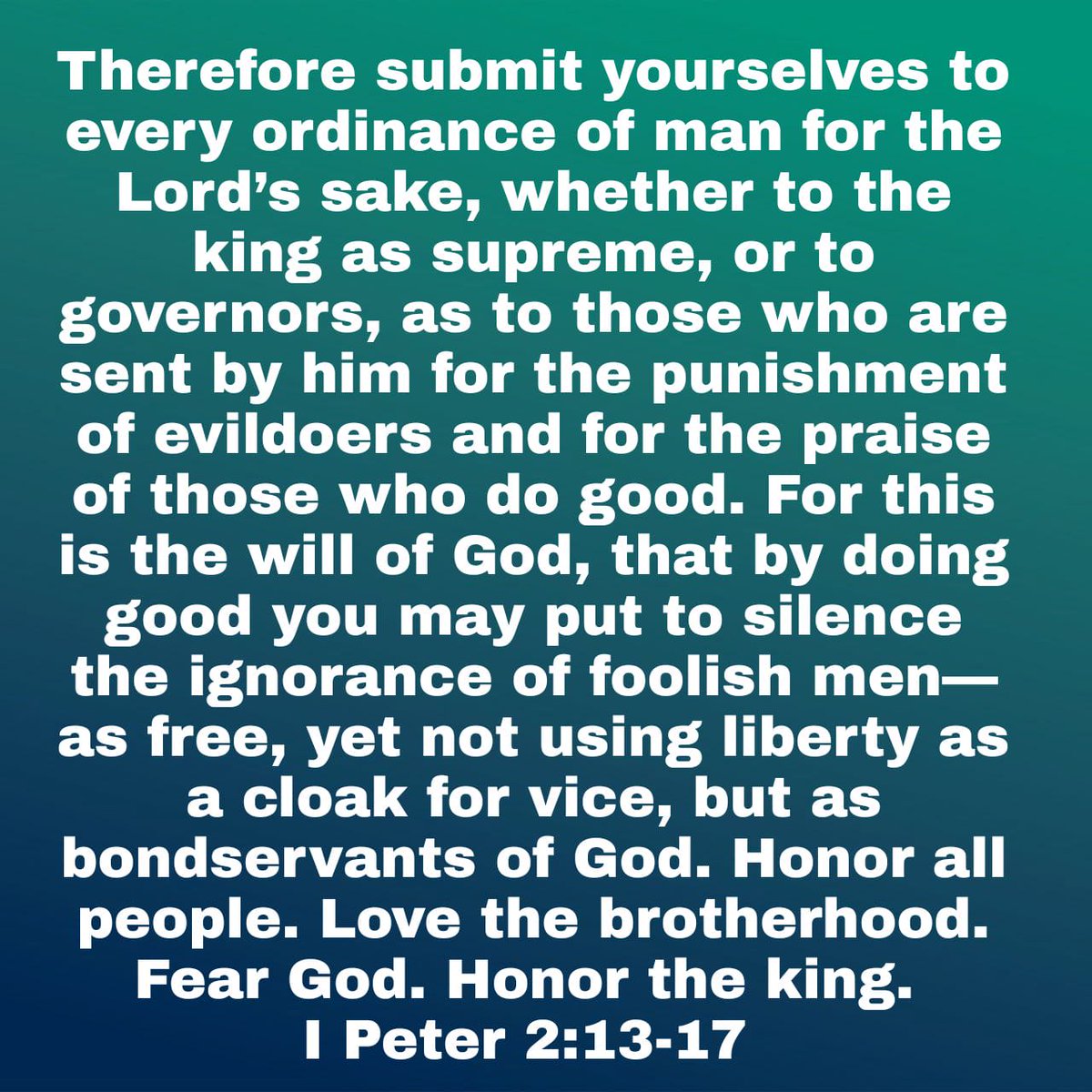 MikeAlbright8's tweet photo. 13 Therefore submit yourselves to every ordinance of man for the Lord’s sake, whether to the king as supreme, 14 or to governors, as to those who are sent by him for the punishment of evildoers and for the praise of those who do good...
I Peter 2:13-17 NKJV #Bible #Truth https://t.co/ywNLMokj87