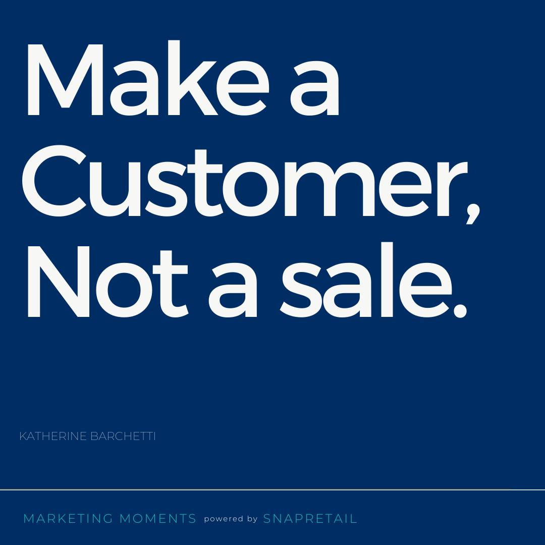 snapretail's tweet photo. "Make a customer, Not a sale." - Katherine Barchetti https://t.co/PD1rGICJkt