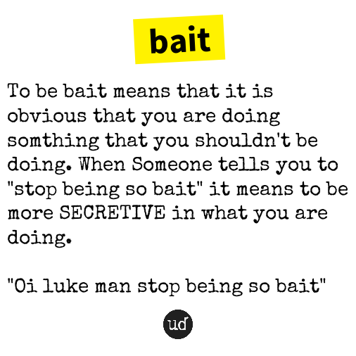 Urban Dictionary on Twitter "bait https//t.co/VJU3TvpSy0 https//t