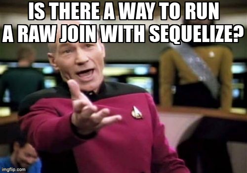 overflow_meme's tweet image. Is there a way to run a raw JOIN with sequelize? stackoverflow.com/questions/6841… #psql #nodejs #sequelizejs