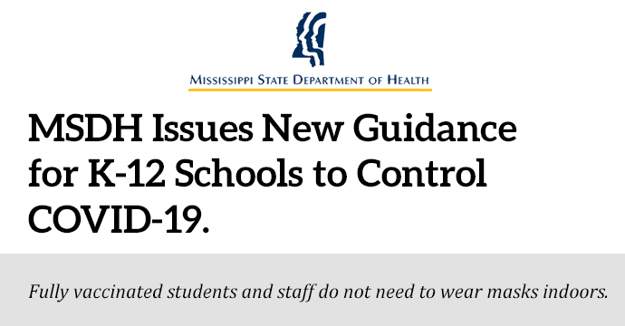 In line with CDC recommendations, students, teachers and staff who are fully vaccinated will not need masks when indoors in the coming school year. Full K-12 guidelines at msdh.ms.gov/page/14,21866,…

Vaccinations are free and widely available. Find yours: msdh.ms.gov/c19vaccination