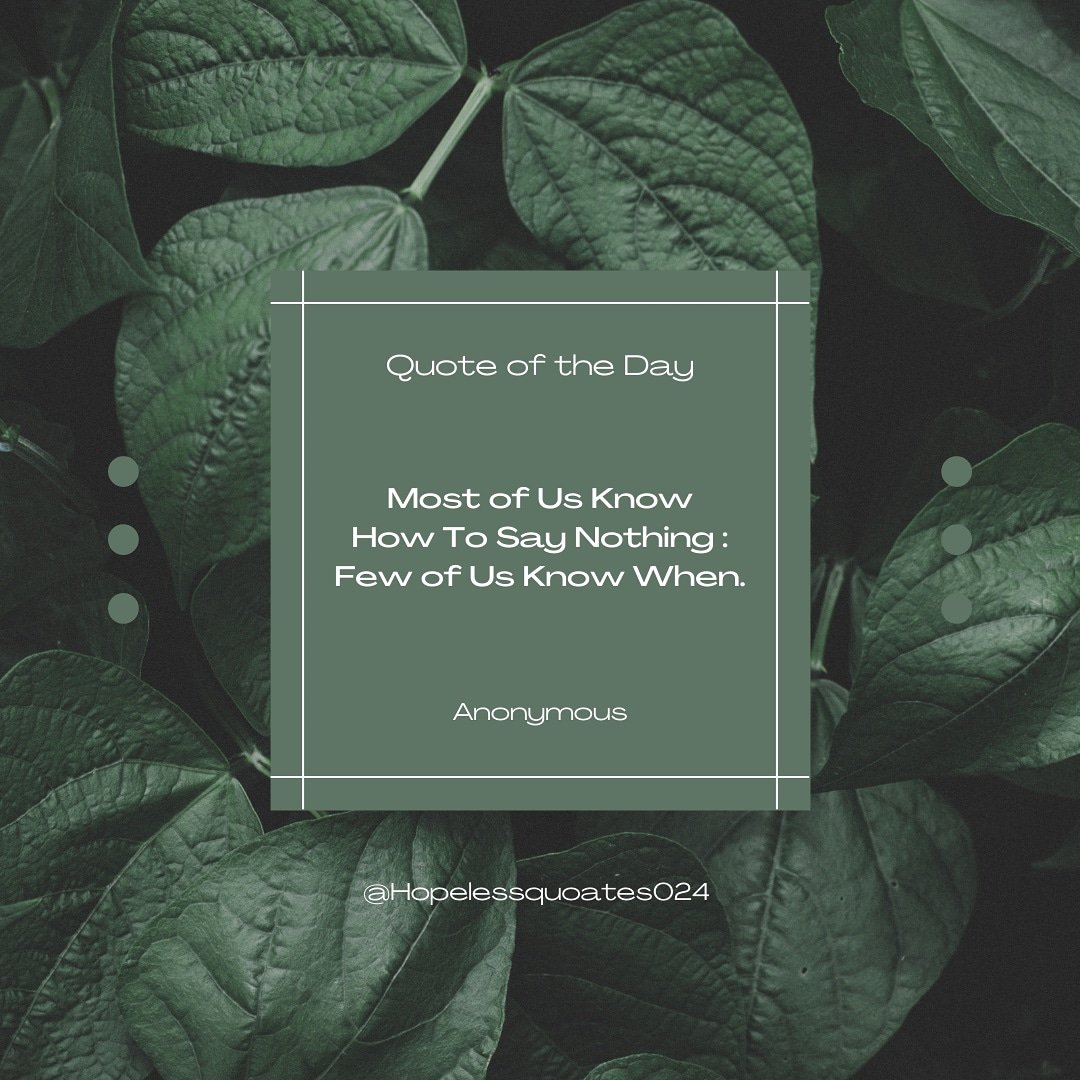 Hopelessquoate1's tweet photo. MOST OF US KNOW
HOW TO SAY NOTHING:
FEW OF US KNOW WHEN.

#quoteoftheday #quotes #quotestoliveby #quotesaboutlife https://t.co/NYDcP79kKu