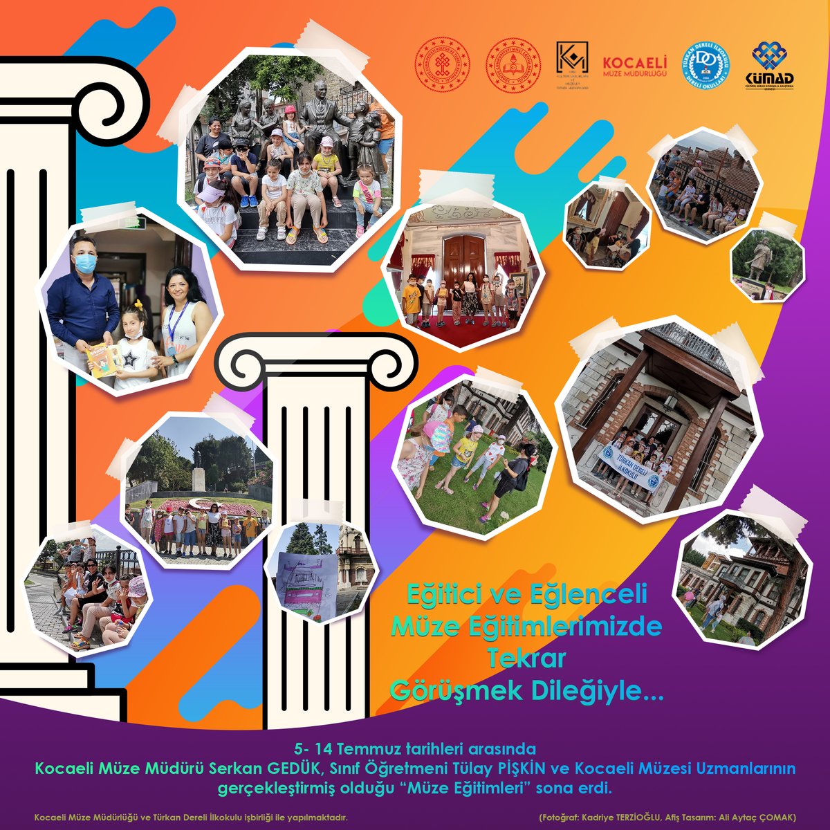 5- 14 Temmuz tarihleri arasında
Kocaeli Müze Müdürü Serkan GEDÜK, Sınıf Öğretmeni Tülay PİŞKİN ve Kocaeli Müzesi Uzmanlarının gerçekleştirmiş olduğu “Müze Eğitimleri” sona erdi.

Eğitici ve Eğlenceli Müze Eğitimlerimizde Tekrar Görüşmek Dileğiyle...

#müzeeğitimi #kümad