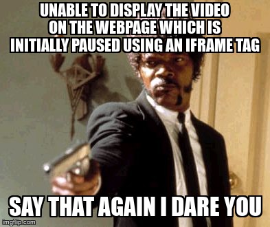 overflow_meme's tweet image. Unable to display the video on the webpage which is initially paused using an iframe tag stackoverflow.com/questions/6842… #dommanipulation #dom #css #javascript #html