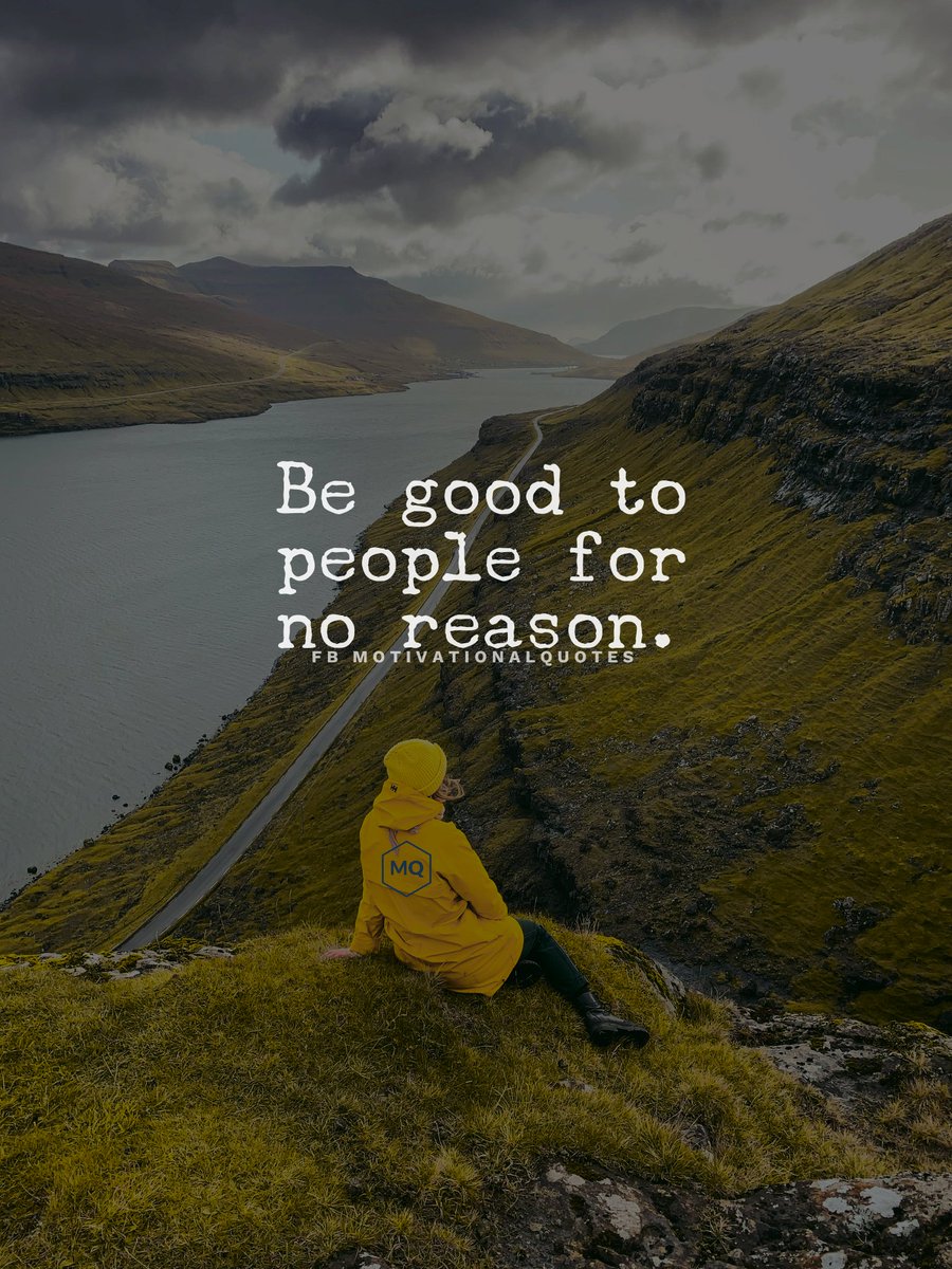 Be good to people for no reason