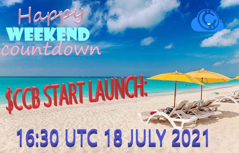 HAPPY WEEKEND - OUR $CCB VERY HAPPY TO ANNOUNCE THE START TIME ***LAUNCH*** WILL BE AT
***16:30 UTC 18 JULY 2021***. WELCOME!!!