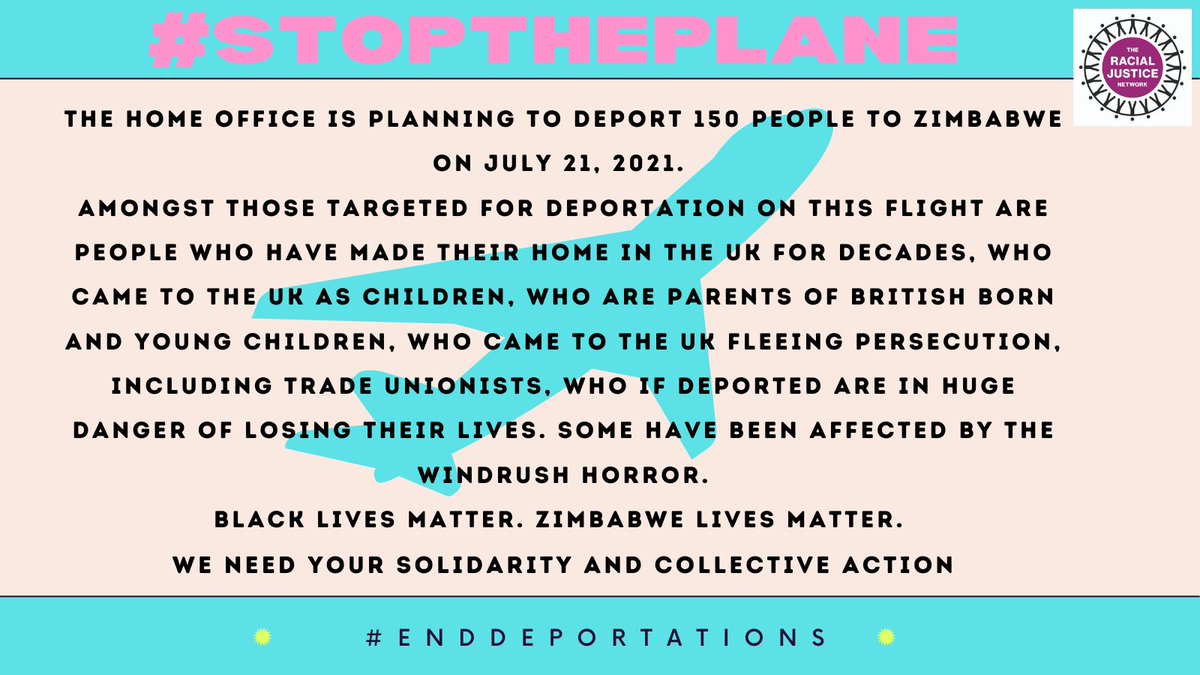 🚨#STOPTHEPLANE🚨 

The Home Office is planning to deport 150 people to Zimbabwe on July 21, 2021. 

Black Lives Matter. Zimbabwe lives matter. 

We need your solidarity and collection action NOW to #StopThePlane #EndDeportations