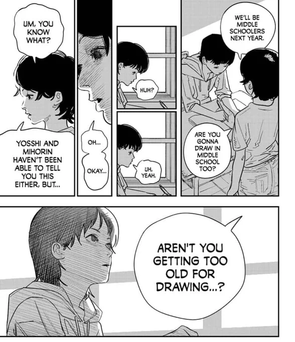 FUJIMOTO STOP HITTING SO CLOSE TO HOME that one time where someone told me they were glad i stopped drawing manga (i did stop drawing briefly) bc its too childish.... 