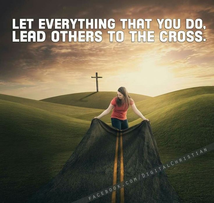 Let Everything that you do lead others to the 👉🏻 cross ✝️.