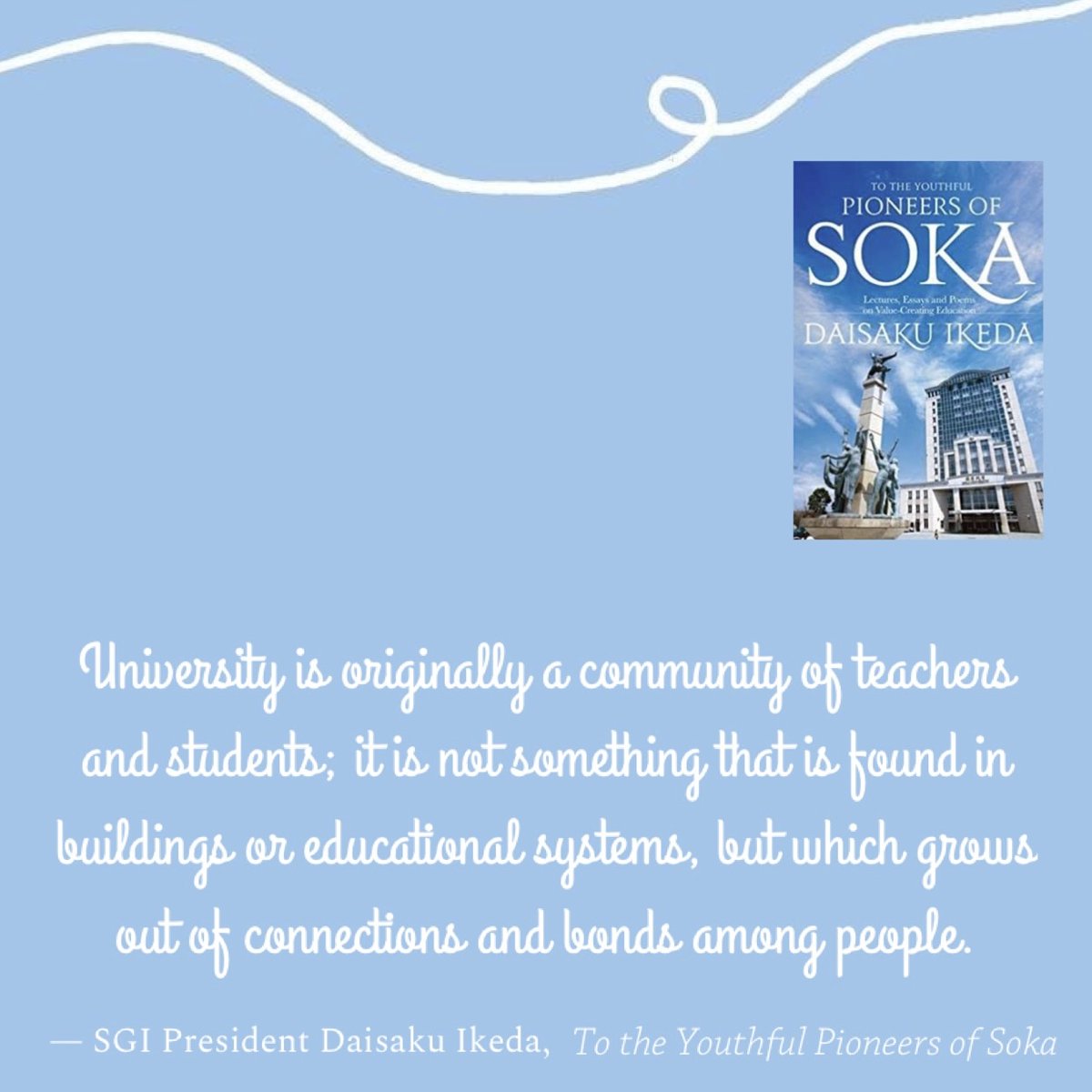 Eternal_Ganges's tweet photo. #University is originally a community of
#teachers and #students ; it is not something that is found in buildings or #educationalsystems , but which grows out of connections and bonds among people.
— #DaisakuIkeda #TotheYouthfulPioneersofSoka https://t.co/6F07heSSLl