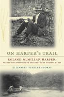 July 19th: 
In “On Harper’s trail: Roland McMillan Harper, Pioneering Botanist of the Southern Coastal Plain,” Elizabeth Findley Shores details the life and eccentricity of the deep south’s greatest botanist. bit.ly/3y3lSyU