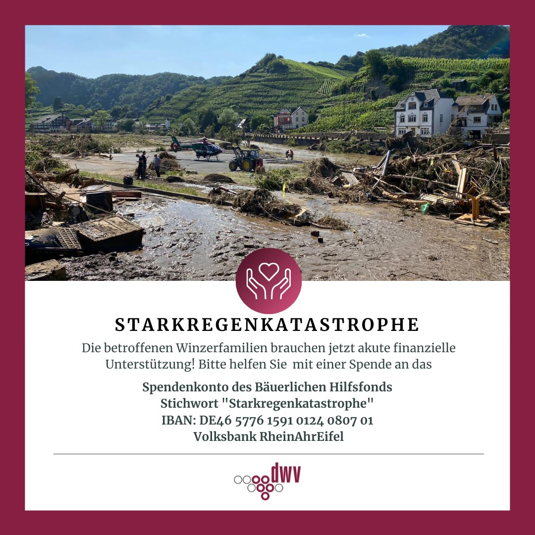 Bitten helfen Sie den betroffenen Winzerfamilien mit einer Spende! 
Spendenkonto des Bäuerlichen Hilfsfonds
Stichwort "Starkregenkatastrophe"
IBAN-Nummer DE46 5776 1591 0124 0807 01
Volksbank RheinAhrEifel
Danke für Ihre #solidAHRität! #hochwasserhilfe
