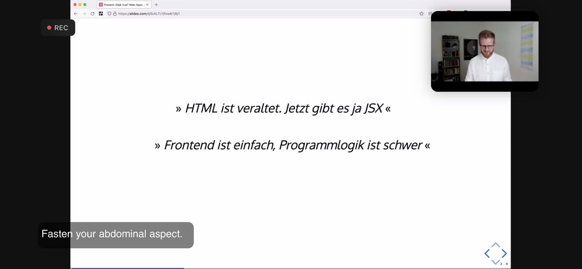 Markus slide says in German -more or less: “HTML is obsolete. Now is all about JSX. ” “Frontend is easy, programming logic is difficult.”.
Caption says: “Fasten your abdominal aspect”