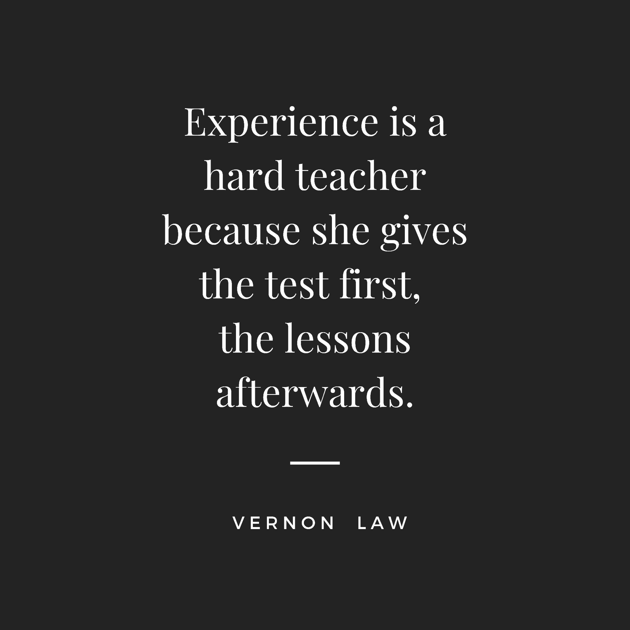 Vernon Law - Experience is a hard teacher because she