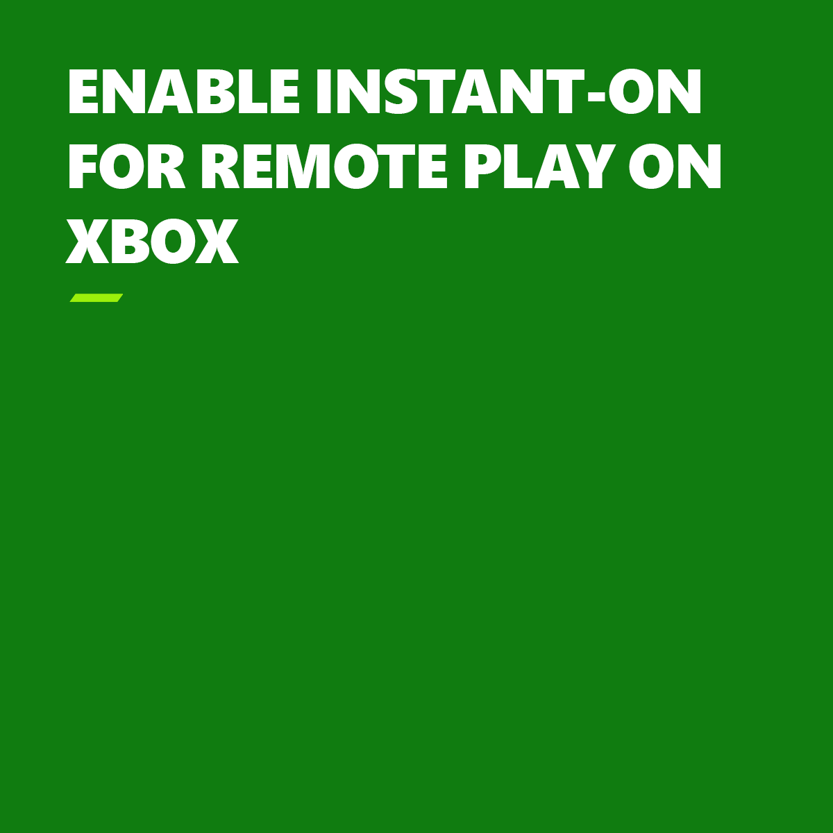 Text: Enable Instant-on for remote play on Xbox