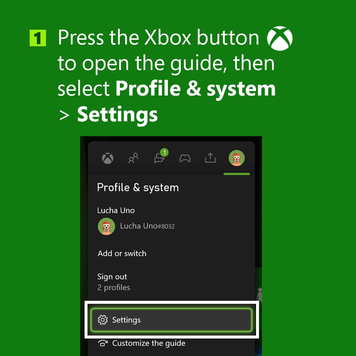 Text: 1. Press the Xbox button to open the guide, then select Profile & system > Settings 
Image: Partial screenshot of the Profile & system tab of the guide with "Settings" highlighted