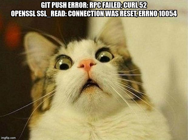 overflow_meme's tweet image. git push error: RPC failed; curl 52 OpenSSL SSL_read: Connection was reset, errno 10054 stackoverflow.com/questions/6844… #git #gitbash #gitpush