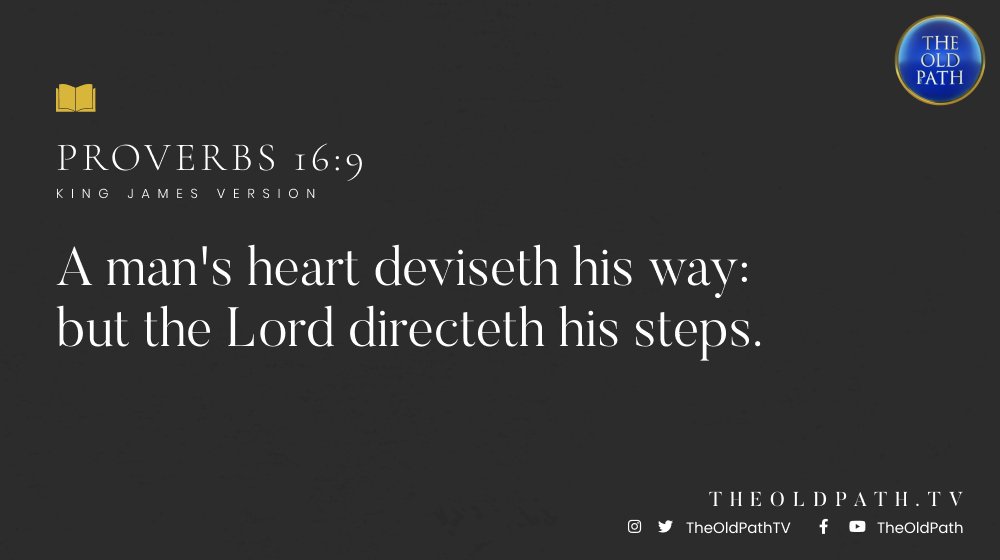 TheOldPathTV's tweet photo. A man's heart deviseth his way: but the Lord directeth his steps.

(Prov. 16:9, KJV)

#ThusTheBibleSpeaks
#TruthsFromTheBible https://t.co/DAQAwIj6xE