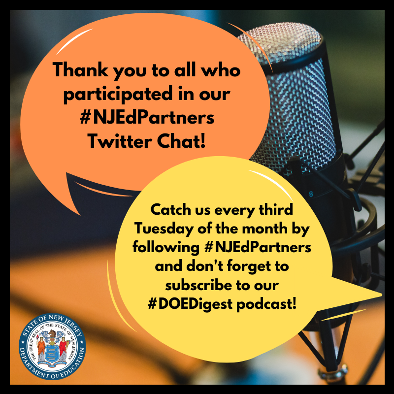 Thank you to all who participated in our #NJEdPartners Twitter Chat!  Catch us every third Tuesday of the month by following #NJEdPartners and don't forget to subscribe to our #DOEDigest podcast!