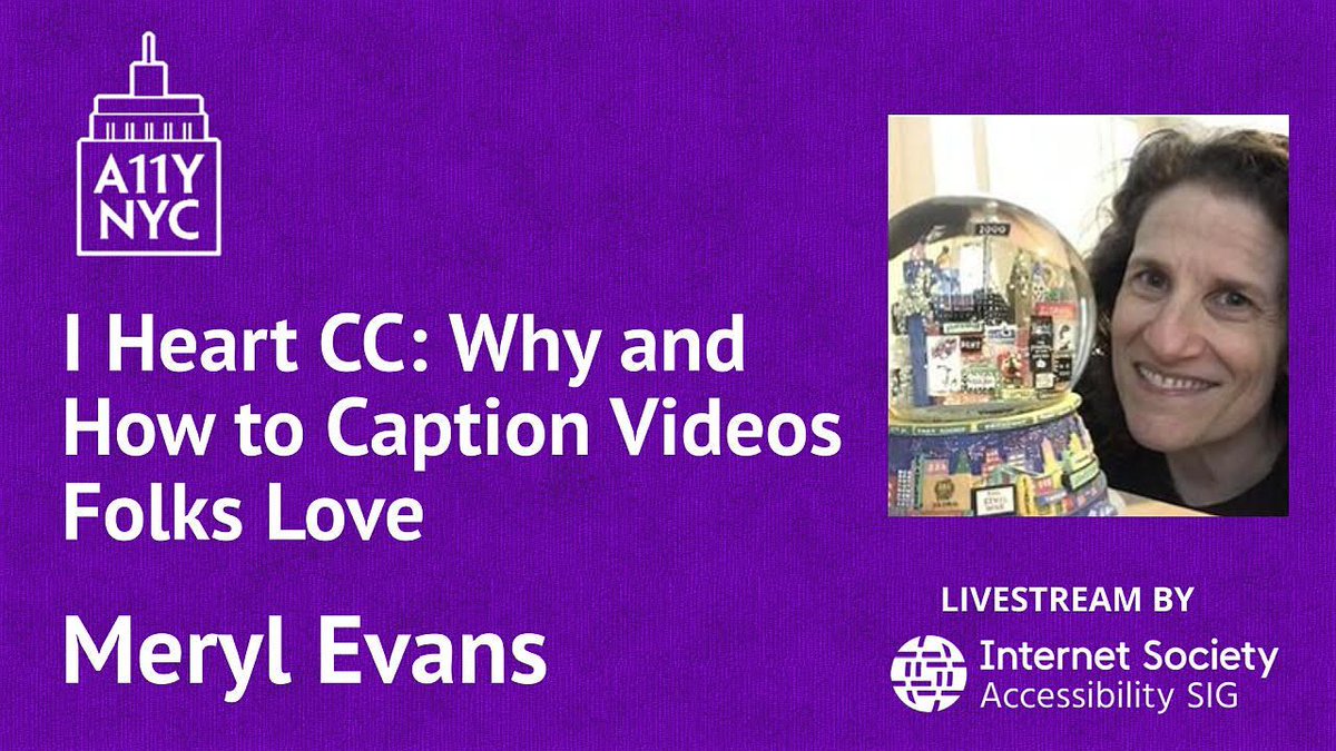 A11yNYC logo: "I heart CC: Why and how to caption videos folks love" Meryl Evans with a Broadway snowglobe