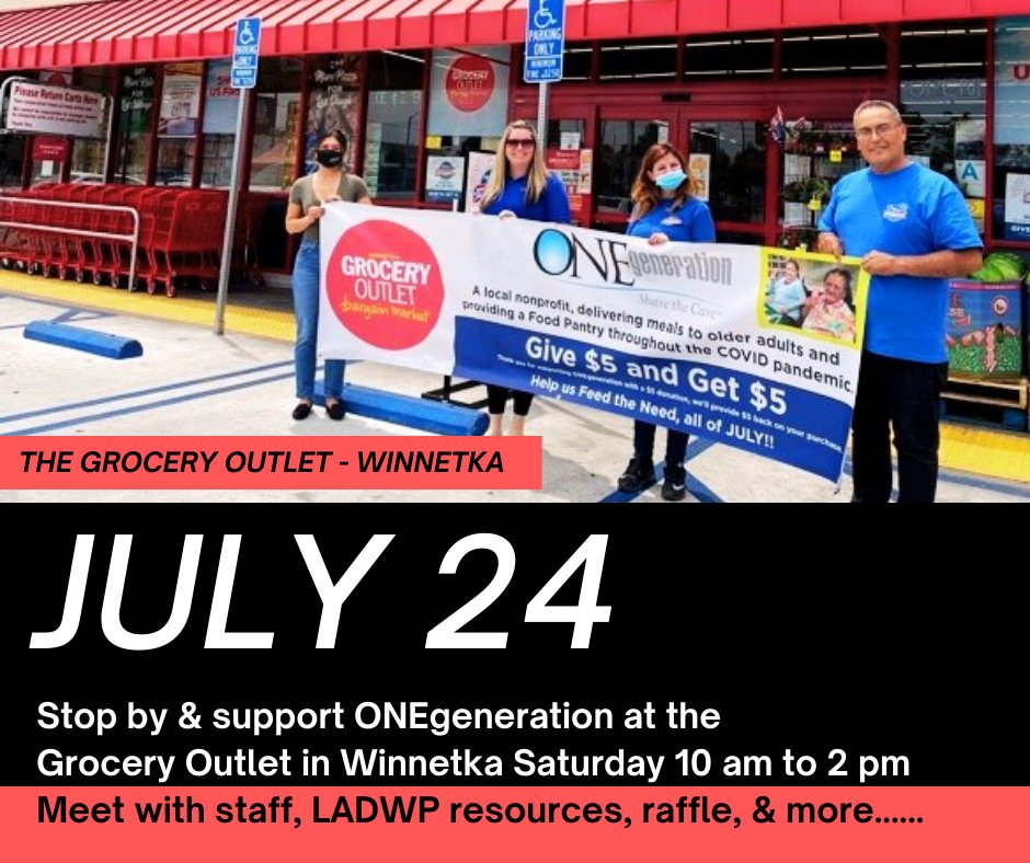 The Grocery Outlet - Winnetka has a campaign supporting <a href="/ONEgeneration/">One Generation</a> during July! When you give $5 to ONEgeneration at Grocery Outlet Winnetka you will get $5 back!!  Also, Sat, July 24th 10am-2pm, ONEgen staff will be there to provide info on LADWP savings programs, raffle too