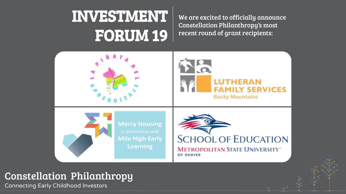 We are excited to officially announce our most recent round of Constellation grantees from our 19th Investment Forum in May. Stay tuned this week for more details on each of these four worthy organizations. <a href="/MSUDenverEd/">School of Education</a> <a href="/mercyhousing/">Mercy Housing</a> <a href="/lfsrm/">LFS Rocky Mountains</a> #LaPinataDelAprendizaje